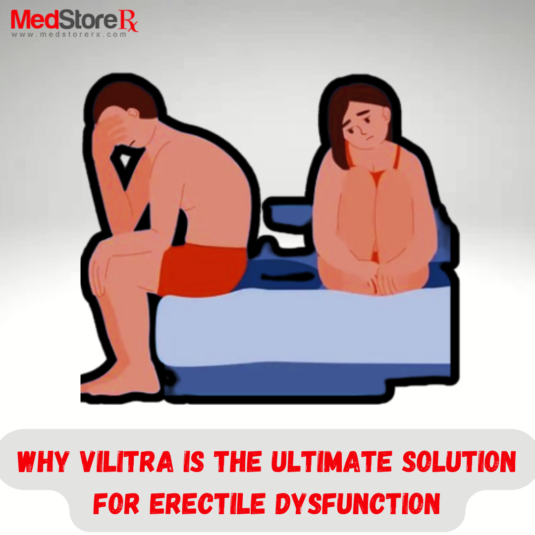Why Vilitra is the Ultimate Solution for Erectile Dysfunction